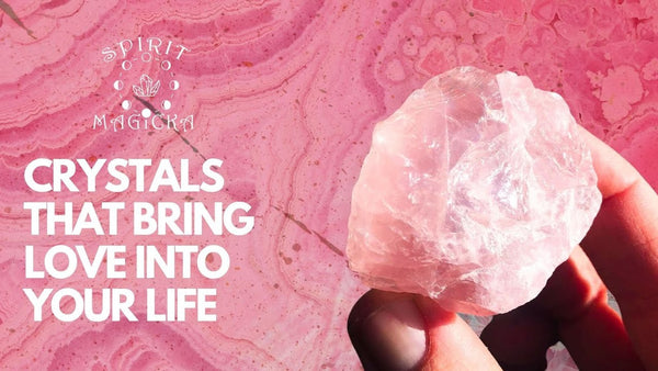 Crystals That Bring Love Into Your Life
