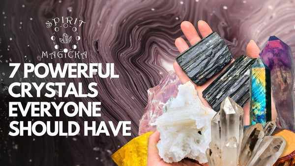 Seven Powerful Crystals Everyone Should Have