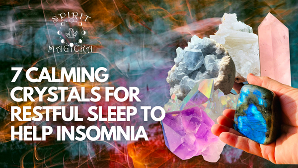 7 Calming Crystals for a Restful Sleep to Help Insomnia